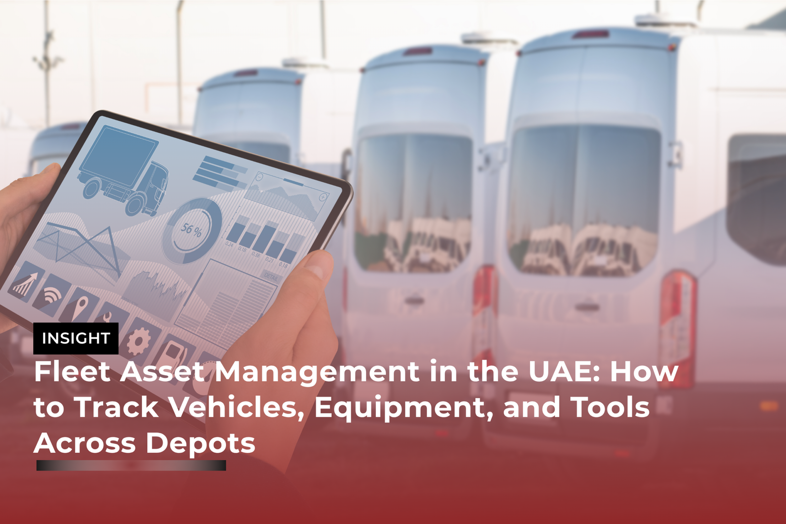 Fleet Asset Management in the UAE: How to Track Vehicles, Equipment, and Tools Across Depots