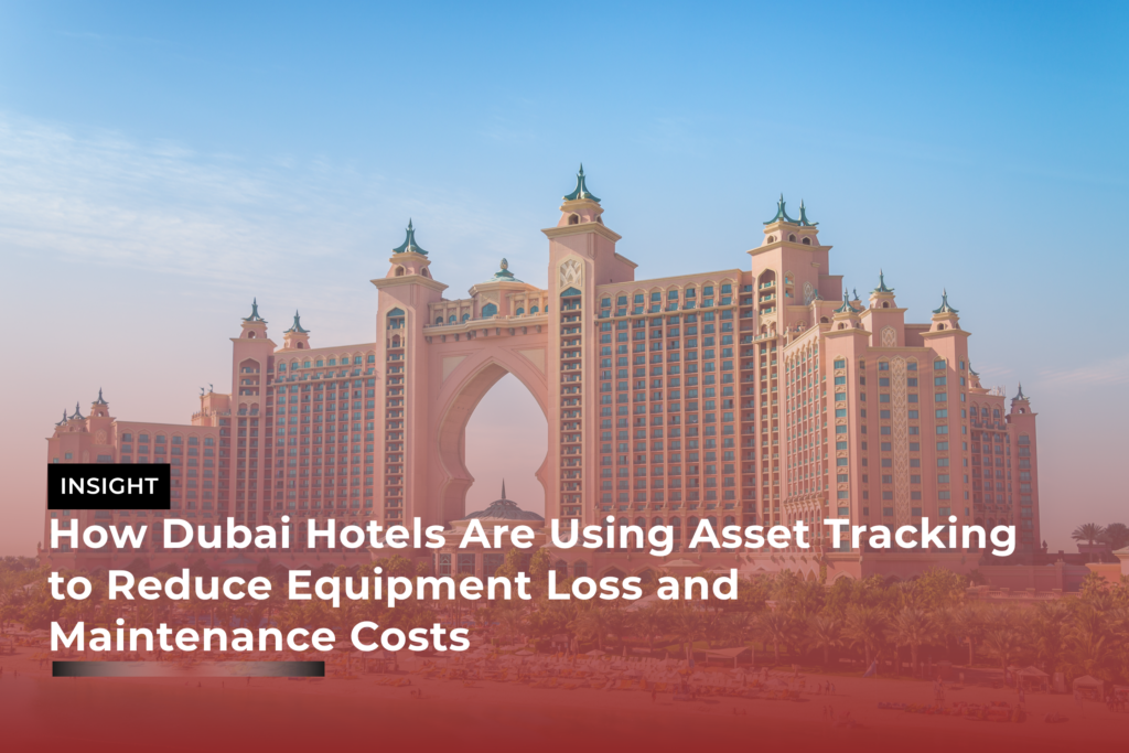 How Dubai Hotels Are Using Asset Tracking to Reduce Equipment Loss and Maintenance Costs